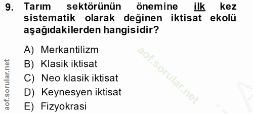 9. soru: Tarım sektörünün önemine ilk kez sistematik olarak değinen iktisat ekolü aşağıdakilerden hangisidir? A) Mekantilizm B…