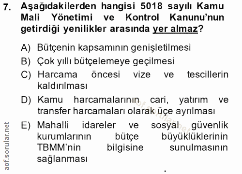 7. soru: Aşağıdakilerden hangisi 5018 sayılı Kamu Mali Yönetimi ve Kontrol Kanunu'nun getirdiği yenilikler arasında yer almaz?…