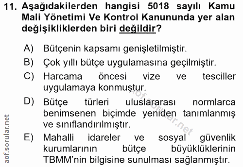 11. soru: Aşağıdakilerden hangisi 5018 sayılı Kamu Mali Yönetimi Ve Kontrol Kanununda yer alan değişikliklerden biri değildir?…