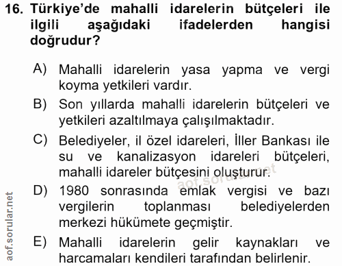 16. soru: Türkiye'de mahalli idarelerin bütçeleri ile ilgili aşağıdaki ifadelerden hangisi doğrudur? A) Mahalli idarelerin yasa…