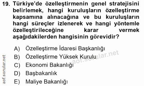 19. soru: Türkiye'de özelleştirmenin genel stratejisini belirlemek, hangi kuruluşların özelleştirme kapsamına alınacağına ve bu…