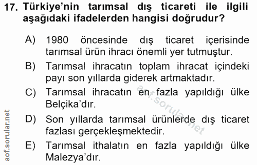 17. soru: Türkiye'nin tarımsal dış ticareti ile ilgili aşağıdaki ifadelerden hangisi doğrudur? A) 1980 öncesinde dış ticaret iç…