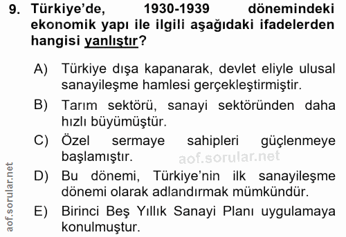 9. soru: Türkiye'de, 1930-1939 dönemindeki ekonomik yapı ile ilgili aşağıdaki ifadelerden hangisi yanlıştır? A) Türkiye dışa k…