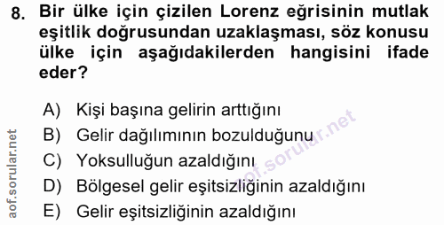 8. soru: Bir ülke için çizilen Lorenz eğrisinin mutlak eşitlik doğrusundan uzaklaşması, söz konusu ülke için aşağıdakilerden h…