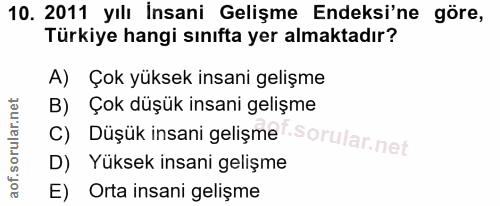 10. soru: 2011 yılı İnsani Gelişme Endeksi'ne göre, Türkiye hangi sınıfta yer almaktadır? A) Çok yüksek insani gelişme B) Çok d…