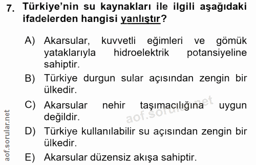 7. soru: Türkiye'nin su kaynakları ile ilgili aşağıdaki ifadelerden hangisi yanlıştır? A) Akarsular, kuvvetli eğimleri ve gömü…
