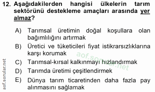 12. soru: Aşağıdakilerden hangisi ülkelerin tarım sektörünü destekleme amaçları arasında yer almaz? A) Tarımsal üretimin doğal…