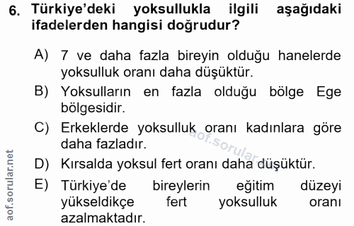 6. soru: Türkiye'deki yoksullukla ilgili aşağıdaki ifadelerden hangisi doğrudur? A) 7 ve daha fazla bireyin olduğu hanelerde y…