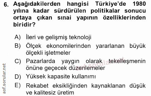 6. soru: Aşağıdakilerden hangisi Türkiye'de 1980 yılına kadar sürdürülen politikalar sonucu ortaya çıkan sınai yapının özellik…