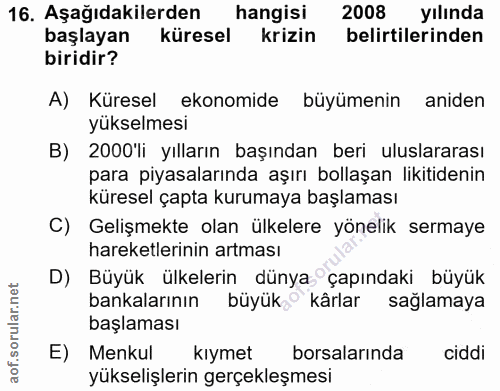 16. soru: Aşağıdakilerden hangisi 2008 yılında başlayan küresel krizin belirtilerinden biridir? A) Küresel ekonomide büyümenin…