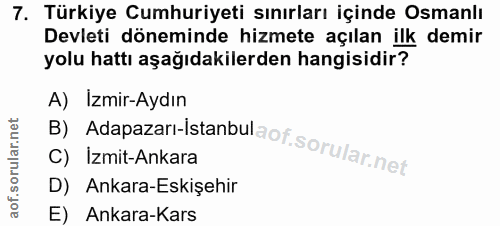 7. soru: Türkiye Cumhuriyeti sınırları içinde Osmanlı Devleti döneminde hizmete açılan ilk demir yolu hattı aşağıdakilerden ha…