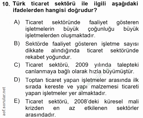 10. soru: Türk ticaret sektörü ile ilgili aşağıdaki ifadelerden hangisi doğrudur? A) Ticaret sektöründe faaliyet gösteren işlet…