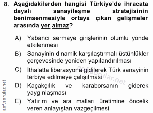 8. soru: Aşağıdakilerden hangisi Türkiye'de ihracata dayalı sanayileşme stratejisinin benimsenmesiyle ortaya çıkan gelişmeler…
