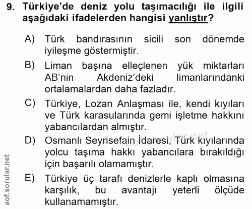 9. soru: Türkiye'de deniz yolu taşımacılığı ile ilgili aşağıdaki ifadelerden hangisi yanlıştır? A) Türk bandırasının sicili so…