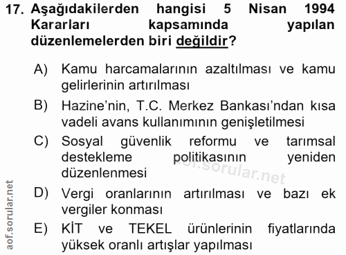 17. soru: Aşağıdakilerden hangisi 5 Nisan 1994 Kararları kapsamında yapılan düzenlemelerden biri değildir? A) Kamu harcamaların…