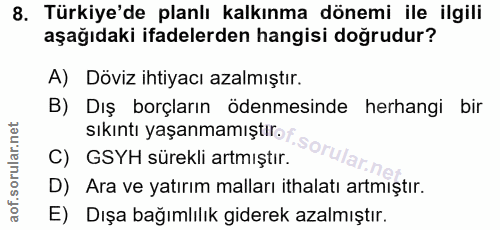 8. soru: Türkiye'de planlı kalkınma dönemi ile ilgili aşağıdaki ifadelerden hangisi doğrudur? A) Döviz ihtiyacı azalmıştır. B)…