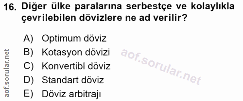 16. soru: Diğer ülke paralarına serbestçe ve kolaylıkla çevrilebilen dövizlere ne ad verilir? A) Optimum döviz B) Kotasyon dövi…