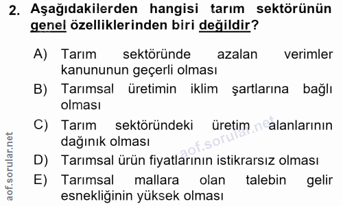 2. soru: Aşağıdakilerden hangisi tarım sektörünün genel özelliklerinden biri değildir? A) Tarım sektöründe azalan| verimler ka…