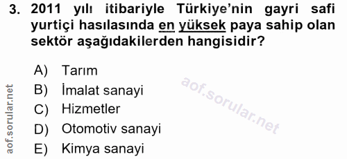 3. soru: 2011 yılı itibariyle Türkiye'nin gayri safi yurtiçi hasılasında en yüksek paya sahip olan sektör aşağıdakilerden hang…