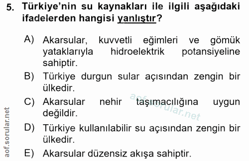 5. soru: Türkiye'nin su kaynakları ile ilgili aşağıdaki ifadelerden hangisi yanlıştır? A) Akarsular, kuvvetli eğimleri ve gömü…