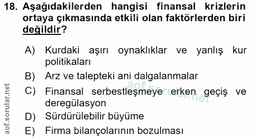 18. soru: Aşağıdakilerden hangisi finansal krizlerin ortaya çıkmasında etkili olan faktörlerden biri değildir? A) Kurdaki aşırı…