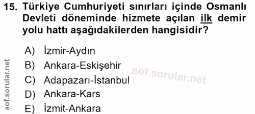 15. soru: Türkiye Cumhuriyeti sınırları içinde Osmanlı Devleti döneminde hizmete açılan ilk demir yolu hattı aşağıdakilerden ha…