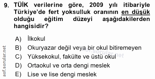 9. soru: TÜİK verilerine göre, 2009 yılı itibariyle Türkiye'de fert yoksulluk oranının en düşük oldugu eğitim düzeyi aşağıdaki…