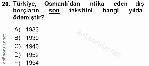 20. soru: Türkiye, Osmanlı'dan intikal eden dış borçların son taksitini hangi yılda ödemiştir? A) 1933 B) 1939 C) 1940 D) 1952…