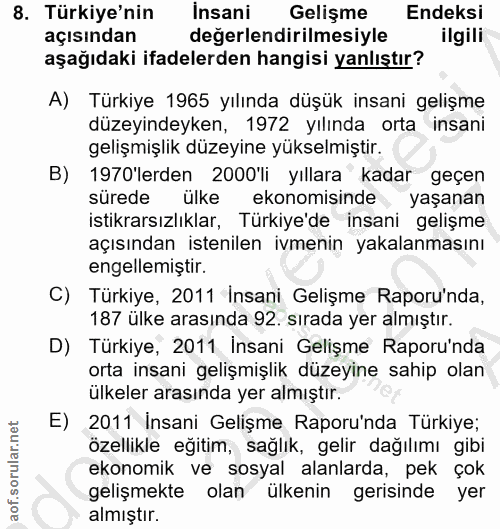 8. soru: Türkiye'nin İnsani Gelişme Endeksi açısından değerlendirilmesiyle ilgili aşağıdaki ifadelerden hangisi yanlıştır? A)…