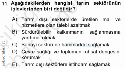 11. soru: Aşağıdakilerden hangisi tarım sektörünün işlevlerinden biri değildir? A) Tarım dışı sektörlerde üretilen mal ve hizme…