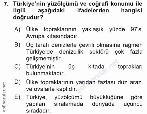 7. soru: Türkiye'nin yüzölçümü ve coğrafi konumu ile ilgili aşağıdaki ifadelerden hangisi doğrudur? A) Ulke topraklarının yakl…