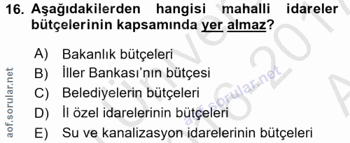 16. soru: Aşağıdakilerden hangisi mahalli idareler bütçelerinin kapsamında yer almaz? A) Bakanlık bütçeleri B) İller Bankası'nı…
