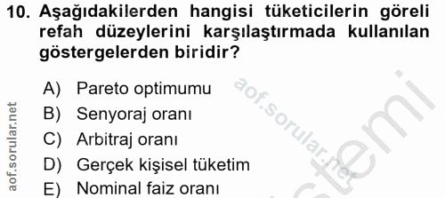 10. soru: Aşağıdakilerden hangisi tüketicilerin göreli refah düzeylerini karşılaştırmada kullanılan göstergelerden biridir? A)…