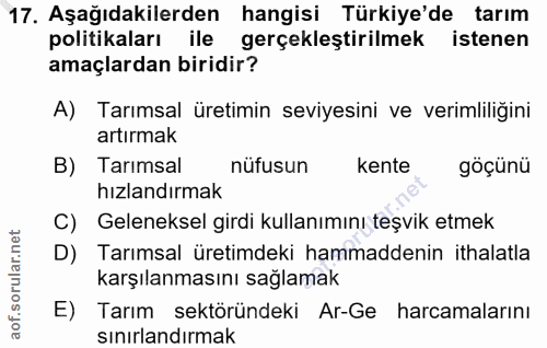 17. soru: Aşağıdakilerden hangisi Türkiye'de tarım politikaları ile gerçekleştirilmek istenen amaçlardan biridir? A) Tarımsal ü…