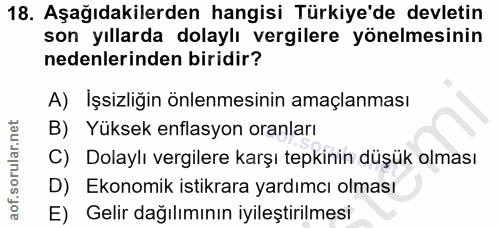 18. soru: Aşağıdakilerden hangisi Türkiye'de devletin son yıllarda dolaylı vergilere yönelmesinin nedenlerinden biridir? A) İşs…
