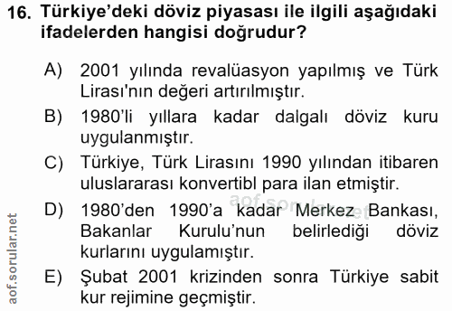 16. soru: Türkiye'deki döviz piyasası ile ilgili aşağıdaki ifadelerden hangisi doğrudur? A) 2001 yılında revalüasyon yapılmış v…