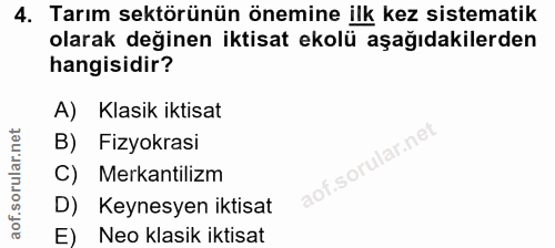 4. soru: Tarım sektörünün önemine ilk kez sistematik olarak değinen iktisat ekolü aşağıdakilerden hangisidir? A) Klasik iktisa…