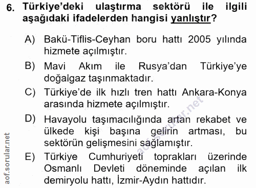 6. soru: Türkiye'deki ulaştırma sektörü ile ilgili aşağıdaki ifadelerden hangisi yanlıştır? A) Bakü-Tiflis-Ceyhan boru hattı 2…