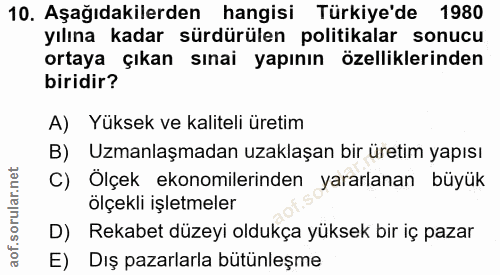 10. soru: Aşağıdakilerden hangisi Türkiye'de 1980 yılına kadar sürdürülen politikalar sonucu ortaya çıkan sınai yapının özellik…