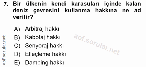 7. soru: Bir ülkenin kendi karasuları içinde kalan deniz çevresini kullanma hakkına ne ad verilir? A) Arbitraj hakkı B) Kabota…