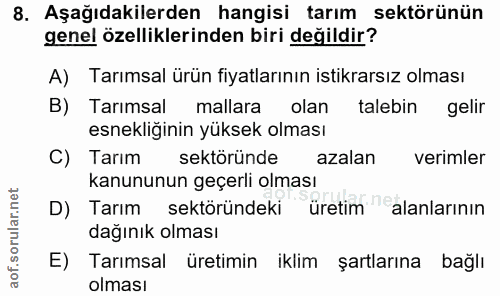 8. soru: Aşağıdakilerden hangisi tarım sektörünün genel özelliklerinden biri değildir? A) Tarımsal ürün fiyatlarının istikrars…