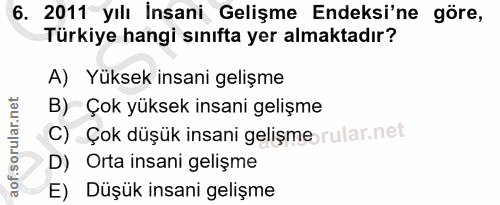 6. soru: 2011 yılı İnsani Gelişme Endeksi'ne göre, Türkiye hangi sınıfta yer almaktadır? A) Yüksek insani gelişme B) Çok yükse…