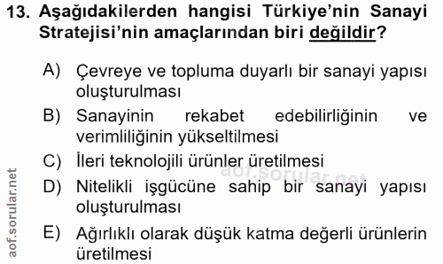 13. soru: Aşağıdakilerden hangisi Türkiye'nin Sanayi Stratejisi'nin amaçlarından biri değildir? A) Çevreye ve topluma duyarlı b…