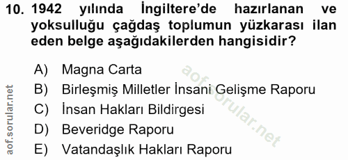 10. soru: 1942 yılında İngiltere'de hazırlanan ve yoksulluğu çağdaş toplumun yüzkarası ilan eden belge aşağıdakilerden hangisid…