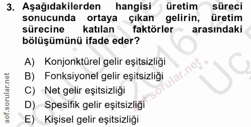 3. soru: Aşağıdakilerden hangisi üretim süreci sonucunda ortaya çıkan gelirin, üretim sürecine katılan faktörler arasındaki bö…