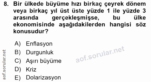 8. soru: Bir ülkede büyüme hızı birkaç çeyrek dönem veya birkaç yıl üst üste yüzde 1 ile yüzde 3 arasında gerçekleşmişse, bu ü…
