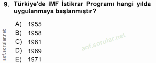 9. soru: Türkiye'de IMF İstikrar Programı hangi yılda uygulanmaya başlanmıştır? A) 1955 B) 1958 C) 1961 D) 1969 E) 1971