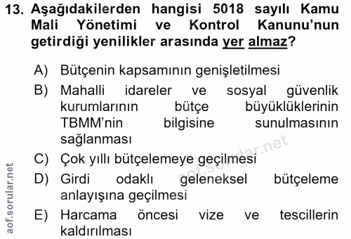 13. soru: Aşağıdakilerden hangisi 5018 sayılı Kamu Mali önerimi ve Kontrol Kanunu'nun getirdiği yenilikler arasında yer almaz?…