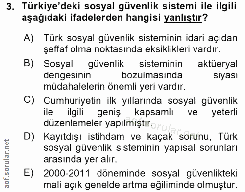 3. soru: Türkiye'deki sosyal güvenlik sistemi ile ilgili aşağıdaki ifadelerden hangisi yanlıştır? A) Türk sosyal güvenlik sist…