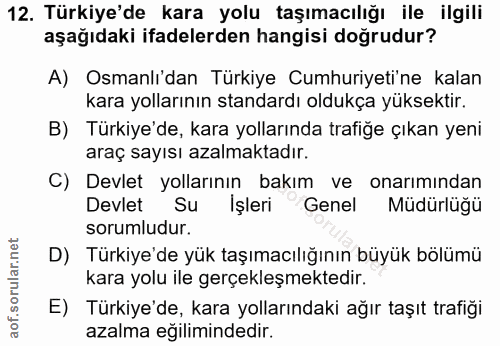 12. soru: Türkiye'de kara yolu taşımacılığı ile ilgili aşağıdaki ifadelerden hangisi doğrudur? A) Osmanlı'dan Türkiye Cumhuriye…